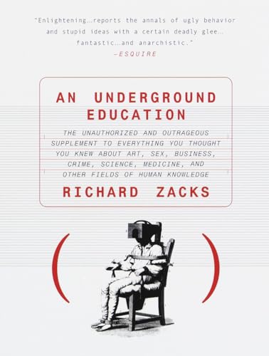 Beispielbild fr An Underground Education: The Unauthorized and Outrageous Supplement to Everything You Thought You Knew About Art, Sex, Business, Crime, Science, Medicine, and Other Fields zum Verkauf von Wonder Book