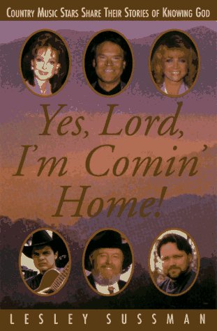 Imagen de archivo de Yes, Lord, I'm Comin' Home!: Country Music Stars Share Their Stories of Knowing God a la venta por Lowry's Books