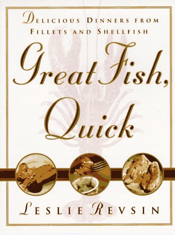 Great Fish, Quick: Delicious Dinners from Fillets and Shellfish (9780385485388) by Revsin, Leslie