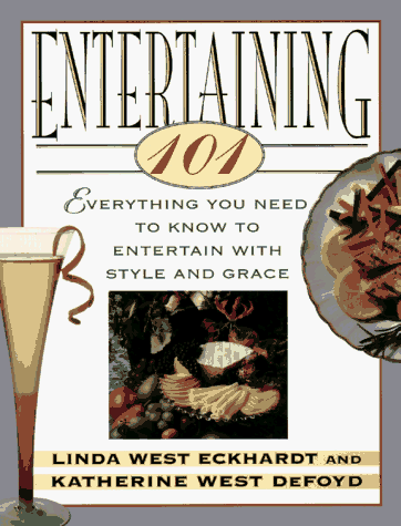 Stock image for Entertaining 101 : Everything You Need to Know to Entertain with Style and Grace for sale by Better World Books