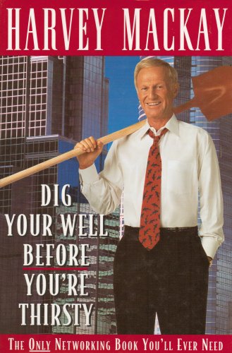 Beispielbild fr Dig Your Well Before You're Thirsty : The Only Networking Book You'll Ever Need zum Verkauf von Better World Books