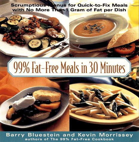 Stock image for 99% Fat-Free Meals in 30 Minutes : Scrumptious Menus for Complete Quick-to-Cook Meals with No More Than 1 Gram of Fat Per Dish for sale by Better World Books