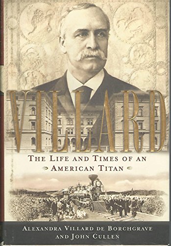 Beispielbild fr Villard: The Life and Times of an American Titan zum Verkauf von SecondSale