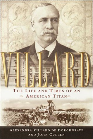Imagen de archivo de Villard : The Life and Times of an American Titan a la venta por Better World Books: West