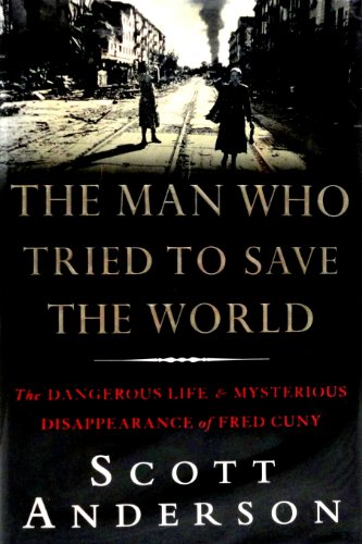 9780385486651: The Man Who Tried to Save the World: The Dangerous Life and Mysterious Disappearance of Fred Cuny
