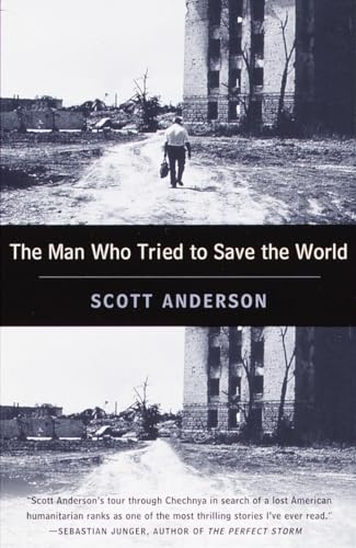 Imagen de archivo de The Man Who Tried to Save the World: The Dangerous Life and Mysterious Disappearance of Fred Cuny a la venta por PlumCircle