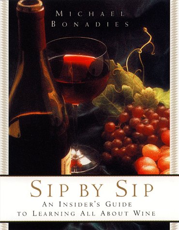 Beispielbild fr Sip by Sip: An Insider's Guide to Learning All About Wine zum Verkauf von SecondSale
