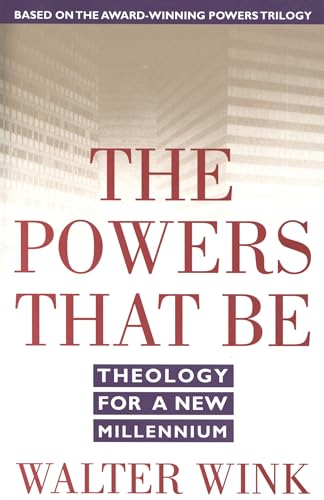 POWERS THAT BE : THEOLOGY FOR A NEW MILL