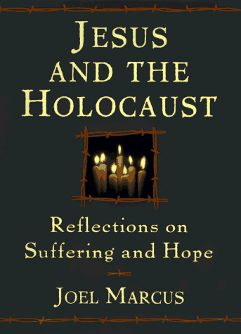 Jesus and the Holocaust: Reflections on Suffering and Hope (9780385487658) by Marcus, Joel