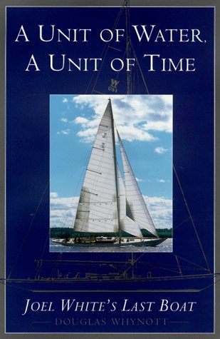 9780385488129: A Unit of Water, a Unit of Time: Joel White's Last Boat