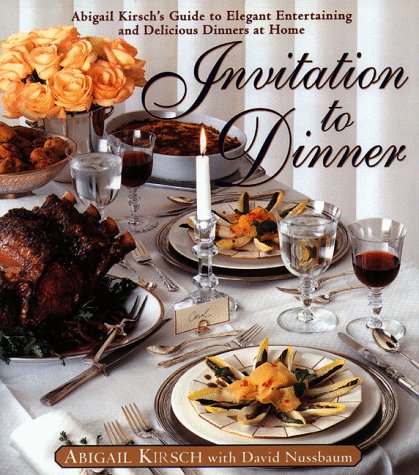 Stock image for Invitation to Dinner Abigail Kirsch's Guide to Elegant Entertaining and Delicious Dinners at Home for sale by Lavender Path Antiques & Books