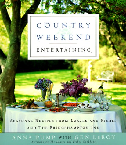 Stock image for Country Weekend Entertaining: Seasonal recipes from loaves and fishes and the Bridgehampton Inn for sale by GF Books, Inc.