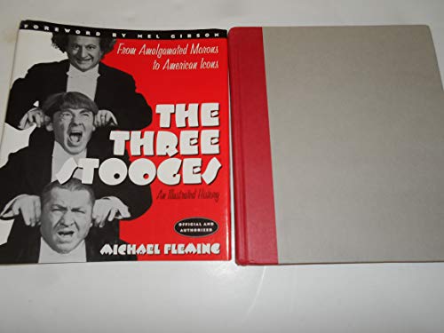 Imagen de archivo de The Three Stooges: An Illustrated History, from Amalgamated Morons to American Icons a la venta por GoodwillNI