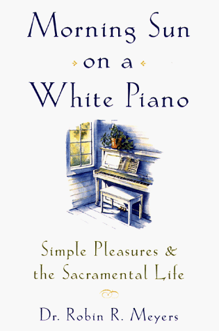 9780385489546: Morning Sun on a White Piano: Simple Pleasures and the Sacramental Life