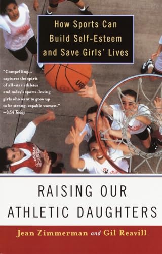 9780385489607: Raising Our Athletic Daughters: How Sports Can Build Self-Esteem and Save Girls' Lives