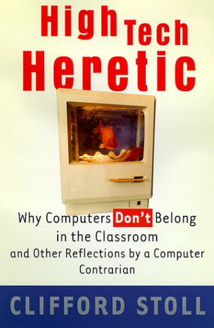 9780385489751: High Tech Heretic: Why Computers Don't Belong in the Classroom and Other Reflections by a Computer Contrarian