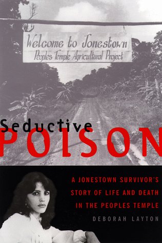 Seductive Poison: A Jonestown Survivor's Story of Life and Death in the Peoples Temple