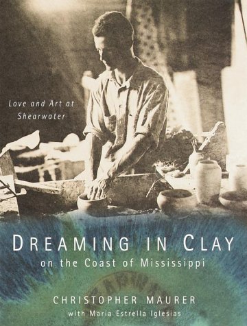 Imagen de archivo de Dreaming in clay on the coast of Mississippi : love and art at Shearwater a la venta por Inkberry Books