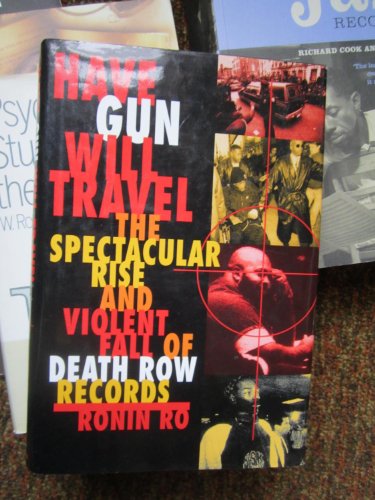9780385491341: Have Gun Will Travel: The Spectacular Rise and Violent Fall of Death Row Records