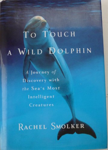 Beispielbild fr To Touch a Wild Dolphin : A Journey of Discovery with the Sea's Most Intelligent Creatures zum Verkauf von Better World Books