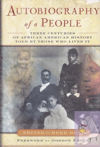 Stock image for Autobiography of a People : Three Centuries of African American History Told by Those Who Lived It for sale by Better World Books