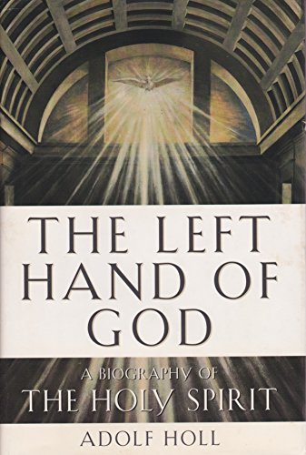 The Left Hand of God : A Biography of the Holy Spirit - Holl, Adolf; Cullen, John (translator)