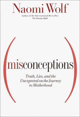 Beispielbild fr Misconceptions : Truth, Lies and the Unexpected on the Journey to Motherhood zum Verkauf von Better World Books