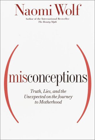 Imagen de archivo de Misconceptions : Truth, Lies and the Unexpected on the Journey to Motherhood a la venta por Better World Books