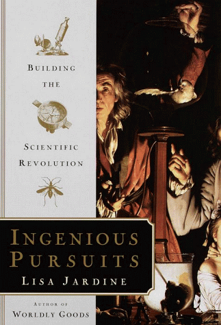 Stock image for Ingenious Pursuits: Building the Scientific Revolution for sale by The Maryland Book Bank