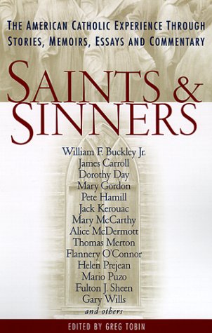 Beispielbild fr Saints and Sinners: The American Catholic Experience Through Stories, Memoirs, Essays and Commentary zum Verkauf von Wonder Book