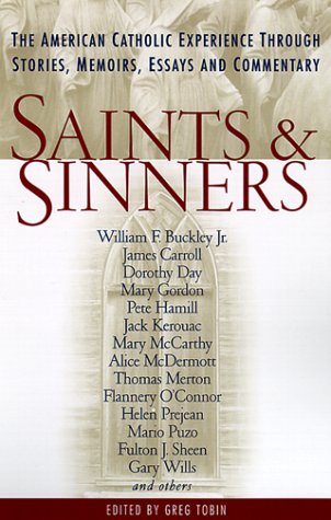 Stock image for Saints and Sinners: The American Catholic Experience Through Stories, Memoirs, Essays and Commentary for sale by Wonder Book