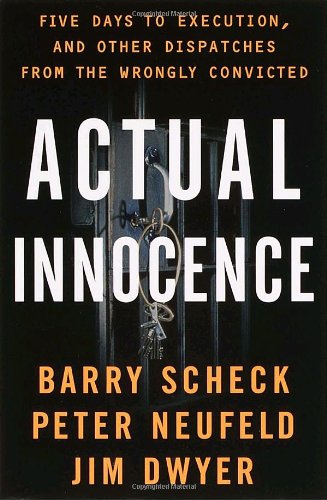 Actual Innocence: Five Days to Execution, and Other Dispatches From the Wrongly Convicted (9780385493413) by Scheck, Barry; Neufeld, Peter; Dwyer, Jim