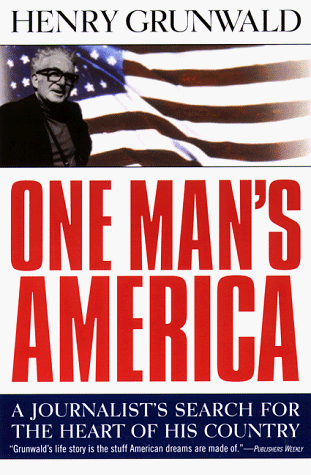 One Man's America: A Journalist's Search for the Heart of His Country (9780385493574) by Grunwald, Henry