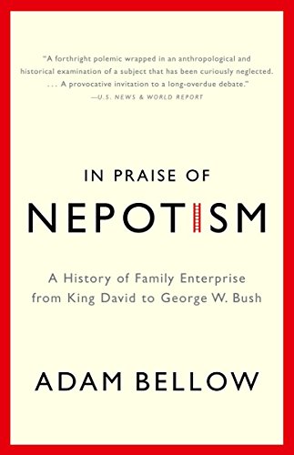 Beispielbild fr In Praise of Nepotism. A History of Family Enterprise from King David to George W. Bush. zum Verkauf von Antiquariat Christoph Wilde