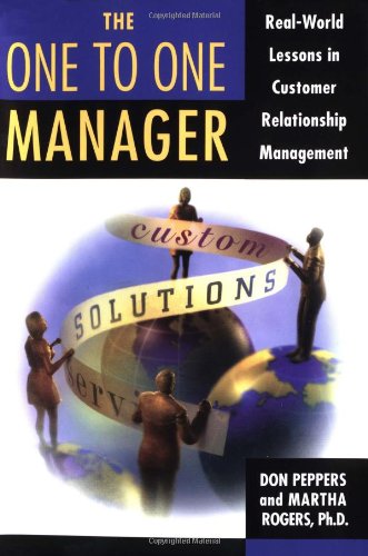 The One to One Manager: An Executive's Guide To Custom Relationship Management (9780385494083) by Peppers, Don; Rogers, Martha