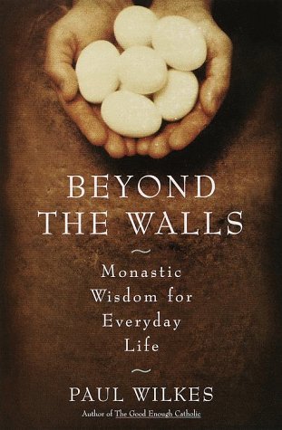 9780385494359: Beyond The Walls: Monastic Wisdom For Everyday Life