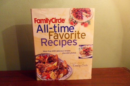 Beispielbild fr Family Circle All-Time Favorite Recipes: More Than 600 Recipes and 175 Photographs zum Verkauf von Gulf Coast Books