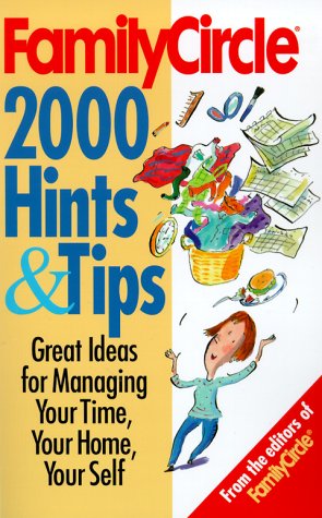 Stock image for Family Circle 2000 Hints and Tips: Great Ideas for Managing Your Time, Your Home, Your Self for sale by Virginia Martin, aka bookwitch