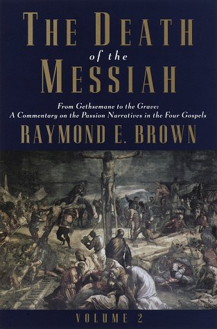 The Death of the Messiah, Volume II: From the Gethsemane to the grave: A commentary on the passion narrative in the four gospels (Anchor Bible Reference Library) (9780385494496) by Brown, Raymond E.