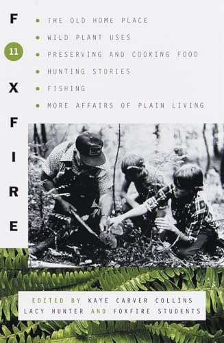 Stock image for Foxfire 11: The Old Home Place, Wild Plant Uses, Preserving and Cooking Food, Hunting Stories, Fishing, More Affairs of Plain Living (Foxfire Series) for sale by KuleliBooks