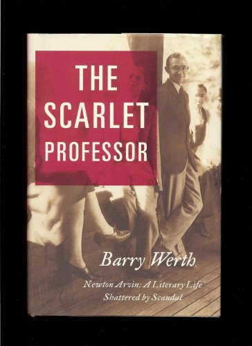 Stock image for The Scarlet Professor : Newton Arvin: A Literary Life Shattered by Scandal for sale by Better World Books