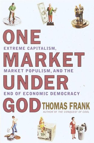 Beispielbild für One Market Under God: Extreme Capitalism, Market Populism and the End of Economic Democracy zum Verkauf von SecondSale