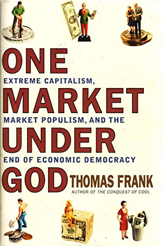 9780385495035: One Market Under God: Extreme Capitalism, Market Populism and the End of Economic Democracy