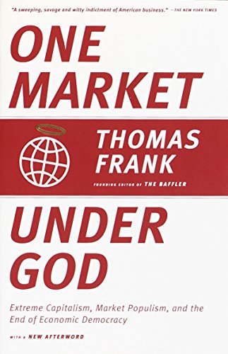 Beispielbild fr One Market Under God: Extreme Capitalism, Market Populism, and the End of Economic Democracy zum Verkauf von Orion Tech