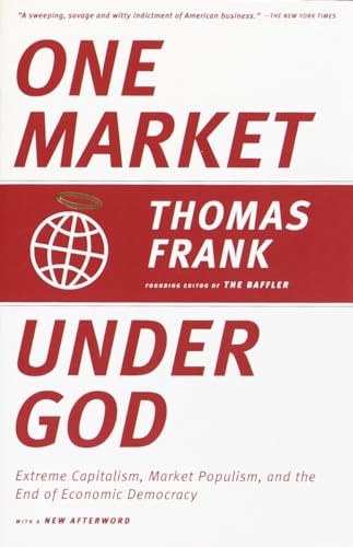 Imagen de archivo de One Market Under God: Extreme Capitalism, Market Populism, and the End of Economic Democracy a la venta por Orion Tech