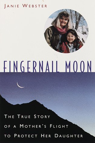 Stock image for Fingernail Moon: The True Story of a Mother's Flight to Protect Her Daughter for sale by -OnTimeBooks-