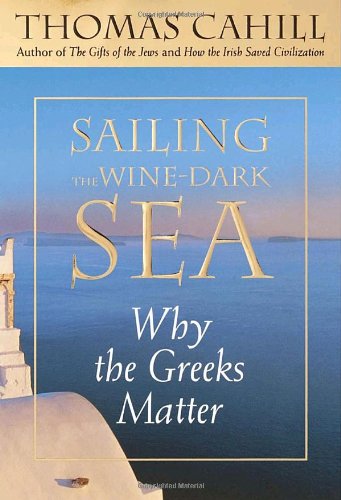 9780385495530: Sailing the Wine-Dark Sea: Why the Greeks Matter