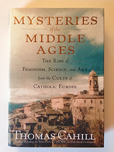 Beispielbild fr Mysteries of the Middle Ages: The Rise of Feminism, Science, and Art from the Cults of Catholic Europe (Hinges of History) zum Verkauf von SecondSale