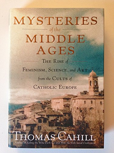 Stock image for Mysteries of the Middle Ages: The Rise of Feminism, Science, and Art from the Cults of Catholic Europe (Hinges of History) for sale by Karl Theis