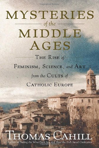 9780385495554: Mysteries of the Middle Ages: The Rise of Feminism, Science And Art from the Cults of Catholic Europe (Hinges of History)